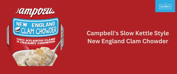 Campbell's Slow Kettle Style New England Clam Chowder - Best Canned Clam Chowder