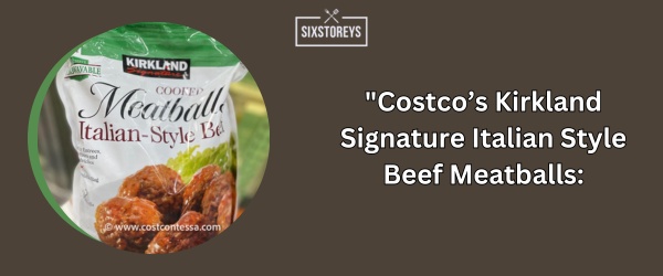 Costco’s Kirkland Signature Italian Style Beef Meatballs - Best Frozen Meatballs (2024)