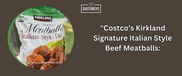 Costco’s Kirkland Signature Italian Style Beef Meatballs - Best Frozen Meatballs (2025)