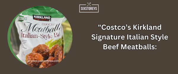 Costco’s Kirkland Signature Italian Style Beef Meatballs - Best Frozen Meatballs (2024)