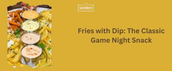 Fries with Dip - Best Snack For Gaming