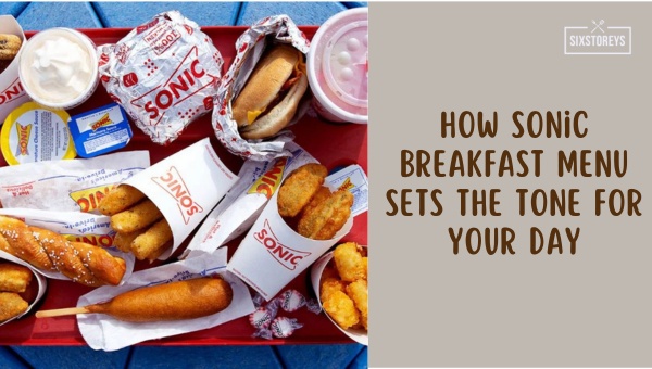 How Sonic Breakfast Menu Sets the Tone for Your Day?