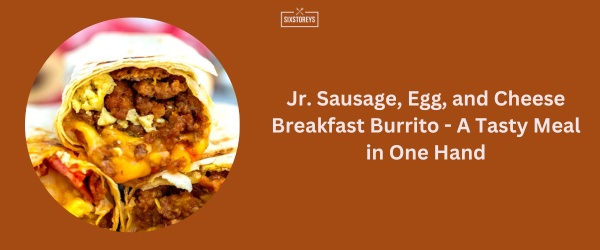Jr. Sausage, Egg, and Cheese Breakfast Burrito - Sonic Breakfast Menu Best Item