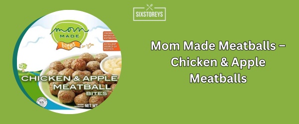 Mom Made Meatballs – Chicken & Apple Meatballs - Best Frozen Meatballs (2024)