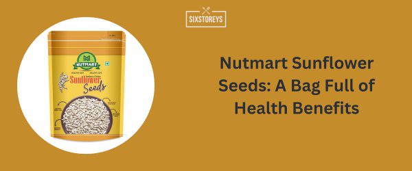Nutmart Sunflower Seeds - Best Sunflower Seed