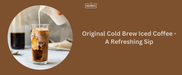 Original Cold Brew Iced Coffee - Sonic Breakfast Menu Best Item