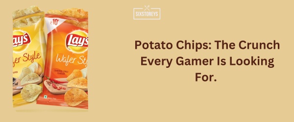 Potato Chips - Best Snack For Gaming