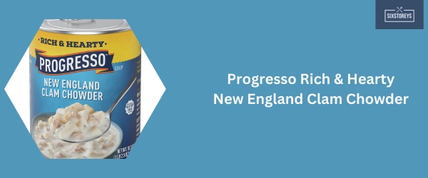Progresso Rich & Hearty New England Clam Chowder - Best Canned Clam Chowder