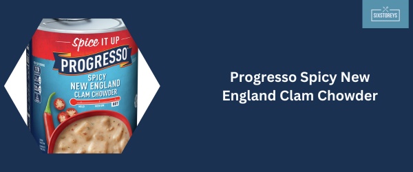 Progresso Spicy New England Clam Chowder - Best Canned Clam Chowder