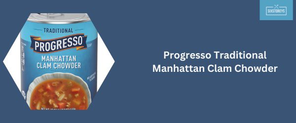 Progresso Traditional Manhattan Clam Chowder - Best Canned Clam Chowder