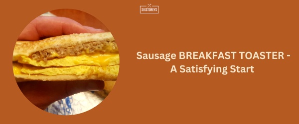 Sausage BREAKFAST TOASTER - Sonic Breakfast Menu Best Item