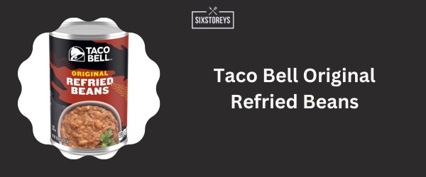 Taco Bell Original Refried Beans - Best Canned Refried Beans