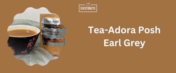 Tea-Adora Posh Earl Grey - Best Earl Grey Tea