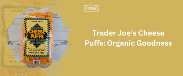 Trader Joe’s Cheese Puffs - Best Cheese Puff