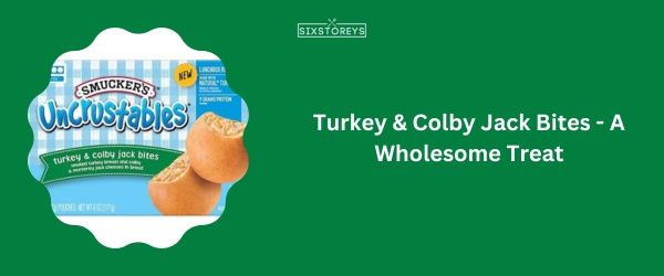 Turkey & Colby Jack Bites - Best Uncrustable Flavor