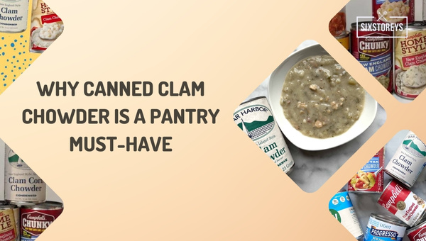 Why Canned Clam Chowder is a Pantry Must-Have?