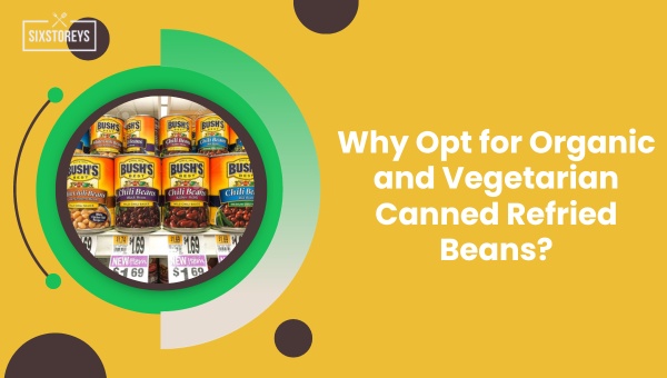 Why Opt for Organic and Vegetarian Canned Refried Beans?