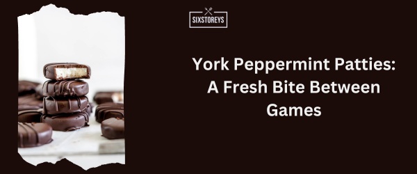 York Peppermint Patties - Best Snack For Gaming