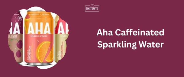 Aha Caffeinated Sparkling Water - Best Caffeinated Sparkling Water Brand in 2024
