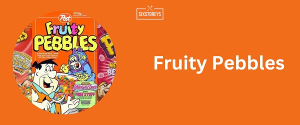 Fruity Pebbles - Best Fruit Cereal