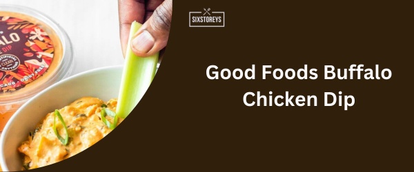 Good Foods Buffalo Chicken Dip - Best Costco Dip