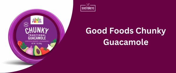 Good Foods Chunky Guacamole - Best Costco Dip