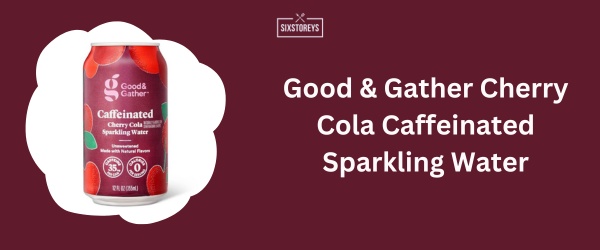 Good & Gather Cherry Cola Caffeinated Sparkling Water - Best Caffeinated Sparkling Water Brand in 2024