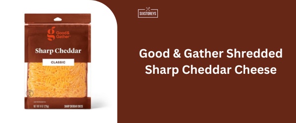 Good & Gather Shredded Sharp Cheddar Cheese - Best Shredded Cheddar Cheese
