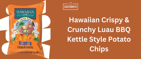 Hawaiian Crispy & Crunchy Luau BBQ Kettle Style Potato Chips - Best BBQ Chips Brand of 2024