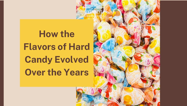 How the Flavors of Hard Candy Evolved Over the Years?
