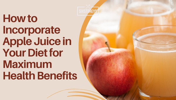How to Incorporate Apple Juice in Your Diet for Maximum Health Benefits?