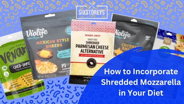 How to Incorporate Shredded Mozzarella in Your Diet?