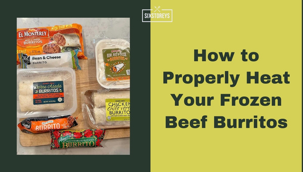 How to Properly Heat Your Frozen Beef Burritos?