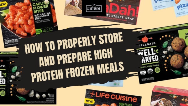 How to Properly Store and Prepare High Protein Frozen Meals?