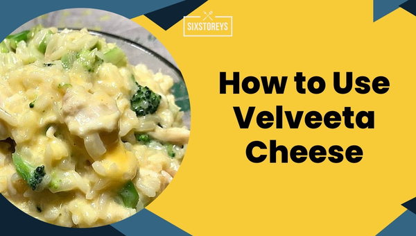 How to Use Velveeta Cheese?