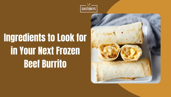 Ingredients to Look for in Your Next Frozen Beef Burrito
