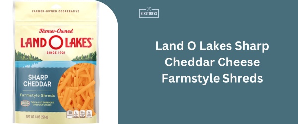 Land O Lakes Sharp Cheddar Cheese Farmstyle Shreds - Best Shredded Cheddar Cheese