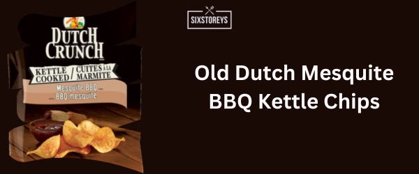 Old Dutch Mesquite BBQ Kettle Chips - Best BBQ Chips Brand of 2024