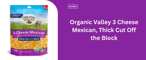 Organic Valley 3 Cheese Mexican, Thick Cut Off the Block - Best Shredded Cheddar Cheese