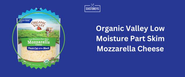 Organic Valley Low Moisture Part Skim Mozzarella Cheese - Best Shredded Mozzarella Cheese