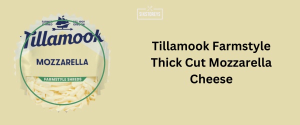 Tillamook Farmstyle Thick Cut Mozzarella Cheese - Best Shredded Mozzarella Cheese