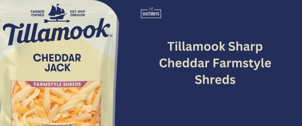 Tillamook Sharp Cheddar Farmstyle Shreds - Best Shredded Cheddar Cheese