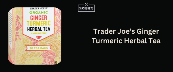 Trader Joe’s Ginger Turmeric Herbal Tea - Best Ginger Tea