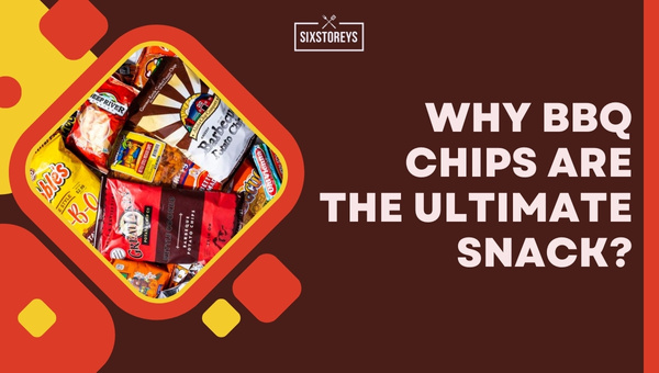 Why BBQ Chips are the Ultimate Snack?