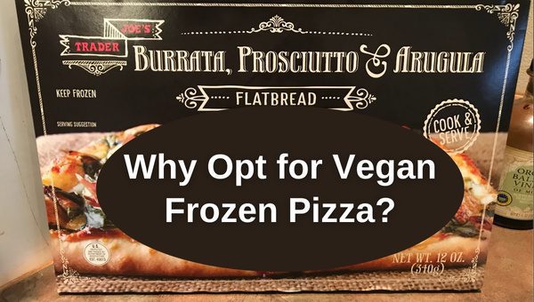 Why Opt for Vegan Frozen Pizza?