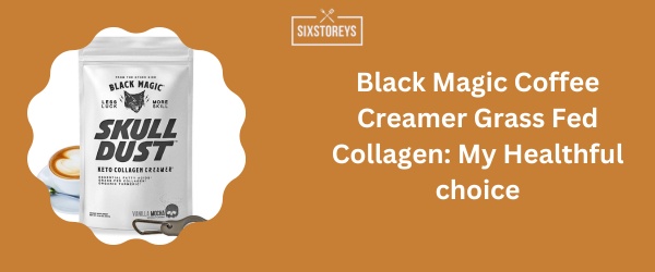 Black Magic Coffee Creamer Grass Fed Collagen - Best Sugar Free Coffee Creamer of 2024