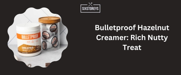 Bulletproof Hazelnut Creamer - Best Sugar Free Coffee Creamer of 2024