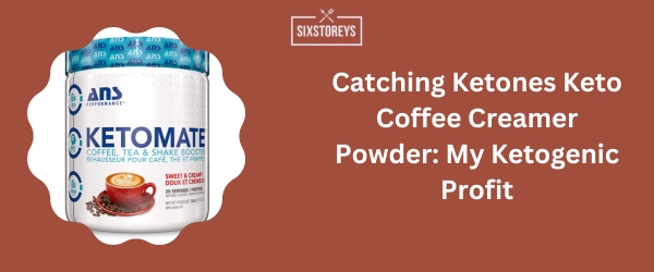 Catching Ketones Keto Coffee Creamer Powder - Best Sugar Free Coffee Creamer of 2024