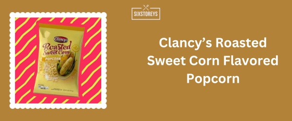 Clancy’s Roasted Sweet Corn Flavored Popcorn - Best Bagged Popcorn Brand of 2024