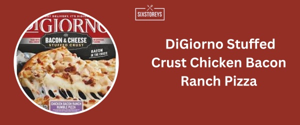DiGiorno Stuffed Crust Chicken Bacon Ranch Pizza - Best Frozen French Bread Pizza Brands 2024